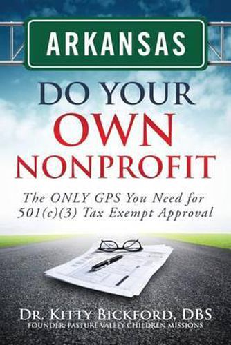 Cover image for Arkansas Do Your Own Nonprofit: The ONLY GPS You Need for 501c3 Tax Exempt Approval