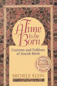 Cover image for A Time to Be Born: Customs and Folklore of Jewish Birth