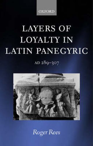 Cover image for Layers of Loyalty in Latin Panegyric: AD 289-307