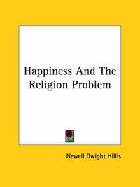 Cover image for Happiness and the Religion Problem