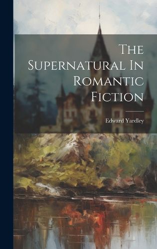 Cover image for The Supernatural In Romantic Fiction