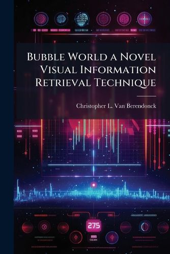 Cover image for Bubble World a Novel Visual Information Retrieval Technique