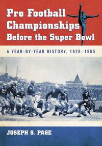 Cover image for Pro Football Championships Before the Super Bowl: A Year-by-Year History, 1926-1965