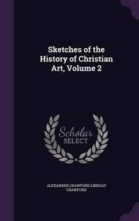 Cover image for Sketches of the History of Christian Art, Volume 2