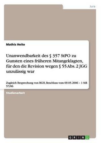 Cover image for Unanwendbarkeit des  357 StPO zu Gunsten eines fruheren Mitangeklagten, fur den die Revision wegen  55 Abs. 2 JGG unzulassig war: Zugleich Besprechung von BGH, Beschluss vom 09.05.2006 - 1 StR 57/06
