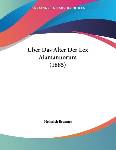 Cover image for Uber Das Alter Der Lex Alamannorum (1885)