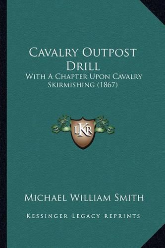 Cover image for Cavalry Outpost Drill: With a Chapter Upon Cavalry Skirmishing (1867)