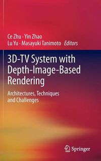 Cover image for 3D-TV System with Depth-Image-Based Rendering: Architectures, Techniques and Challenges
