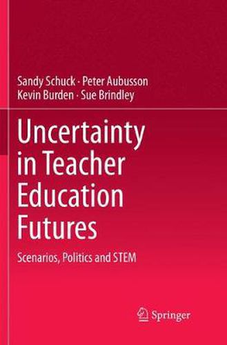 Cover image for Uncertainty in Teacher Education Futures: Scenarios, Politics and STEM