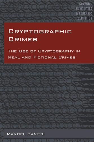 Cryptographic Crimes: The Use of Cryptography in Real and Fictional Crimes