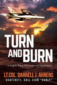 Cover image for Turn and Burn: A Fighter Pilot's Memories and Confessions