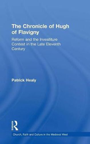 Cover image for The Chronicle of Hugh of Flavigny: Reform and the Investiture Contest in the Late Eleventh Century