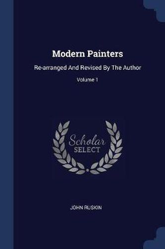 Cover image for Modern Painters: Re-Arranged and Revised by the Author; Volume 1