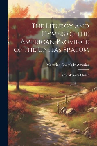 Cover image for The Liturgy and Hymns of the American Province of the Unitas Fratum