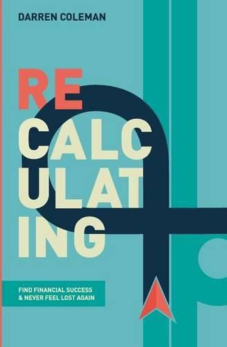 Cover image for Recalculating: Find Financial Success and Never Feel Lost Again
