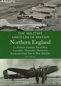 Cover image for Military Airfields of Britain: No.3, Northern England-cheshire/isle of Man/lancashire/manchester/