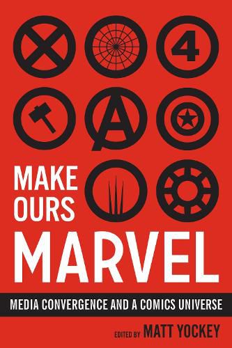 Cover image for Make Ours Marvel: Media Convergence and a Comics Universe