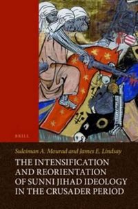 Cover image for The Intensification and Reorientation of Sunni Jihad Ideology in the Crusader Period: Ibn 'Asakir of Damascus (1105-1176) and His Age, with an Edition and Translation of Ibn 'Asakir's The Forty Hadiths for Inciting Jihad