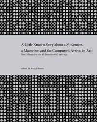 Cover image for A Little-Known Story About a Movement, a Magazine, and the Computer's Arrival in Art: New Tendencies and Bit International, 1961-1973