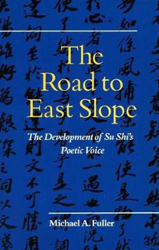 Cover image for The Road to East Slope: The Development of Su Shi's Poetic Voice