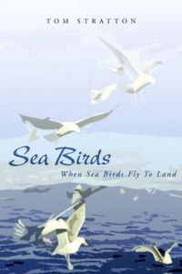 Cover image for Sea Birds: When Sea Birds Fly to Land