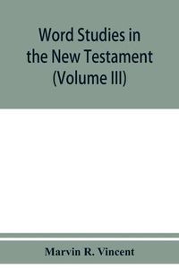 Cover image for Word studies in the New Testament (Volume III)