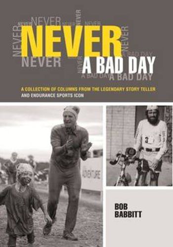 Cover image for Never a Bad Day:: A Collection of Columns from the Legendary Endurance Sports Icon