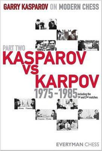 Garry Kasparov on Modern Chess: Kasparov vs Karpov 1975-1985