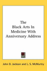 Cover image for The Black Arts in Medicine with Anniversary Address