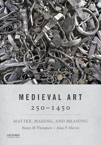 Cover image for Medieval Art 250-1450: Matter, Making, and Meaning