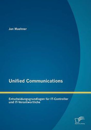 Cover image for Unified Communications: Entscheidungsgrundlagen Fur IT-Controller Und IT-Verantwortliche