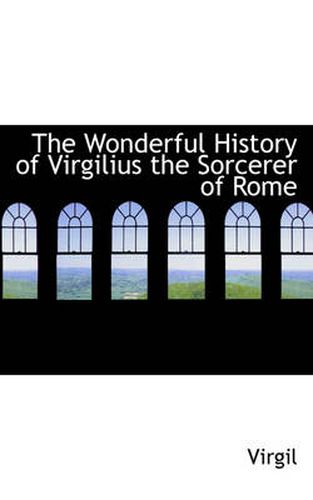 The Wonderful History of Virgilius the Sorcerer of Rome