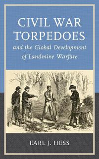 Cover image for Civil War Torpedoes and the Global Development of Landmine Warfare
