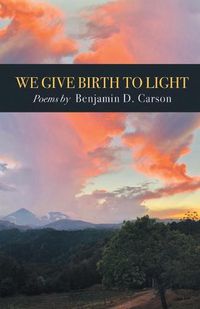 Cover image for We Give Birth to Light: Poems