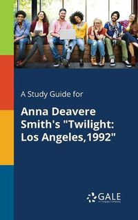 Cover image for A Study Guide for Anna Deavere Smith's Twilight: Los Angeles,1992