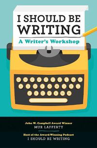 Cover image for I Should Be Writing: A Writer's Workshop