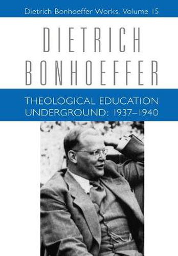 Cover image for Theological Education Underground: 1937-1940: Dietrich Bonhoeffer Works, Volume 15