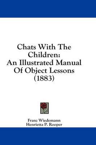 Cover image for Chats with the Children: An Illustrated Manual of Object Lessons (1883)