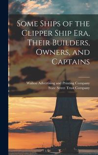 Cover image for Some Ships of the Clipper Ship era, Their Builders, Owners, and Captains