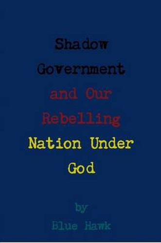 Cover image for Shadow Government and Our Rebelling Nation Under God