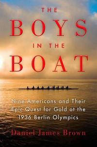 Cover image for The Boys in the Boat: Nine Americans and Their Epic Quest for Gold at the 1936 Berlin Olympics