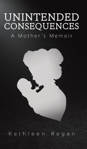 Cover image for Unintended Consequences: A Mother's Memoir