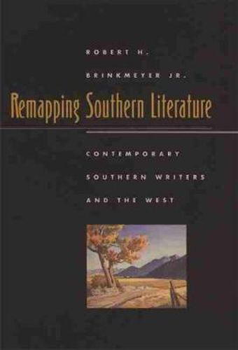 Cover image for Remapping Southern Literature: Contemporary Southern Writers and the West