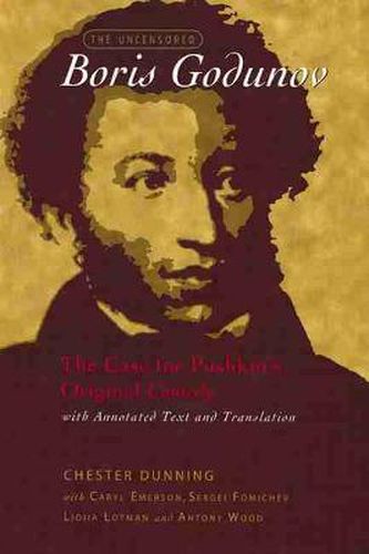 Cover image for The Uncensored Boris Godunov: The Case for Pushkin's Original Comedy, with Annotated Text and Translation