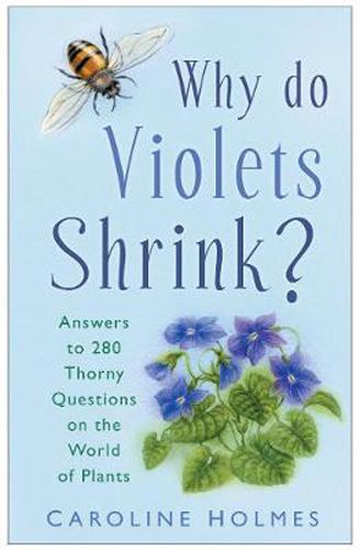 Cover image for Why Do Violets Shrink?: Answers to 250 Thorny Questions on the World of Plants