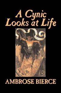 Cover image for A Cynic Looks at Life by Ambrose Bierce, Fiction, Fantasy, Horror, Classics