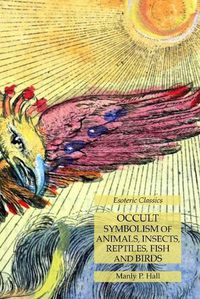 Cover image for Occult Symbolism of Animals, Insects, Reptiles, Fish and Birds: Esoteric Classics