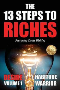 Cover image for The 13 Steps To Riches: Habitude Warrior Volume 1: DESIRE with Denis Waitley