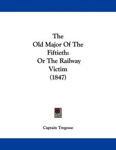 Cover image for The Old Major of the Fiftieth: Or the Railway Victim (1847)