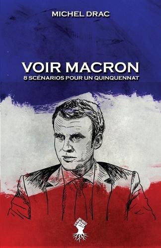 Cover image for Voir Macron - 8 scenarios pour un quinquennat: Nouvelle edition